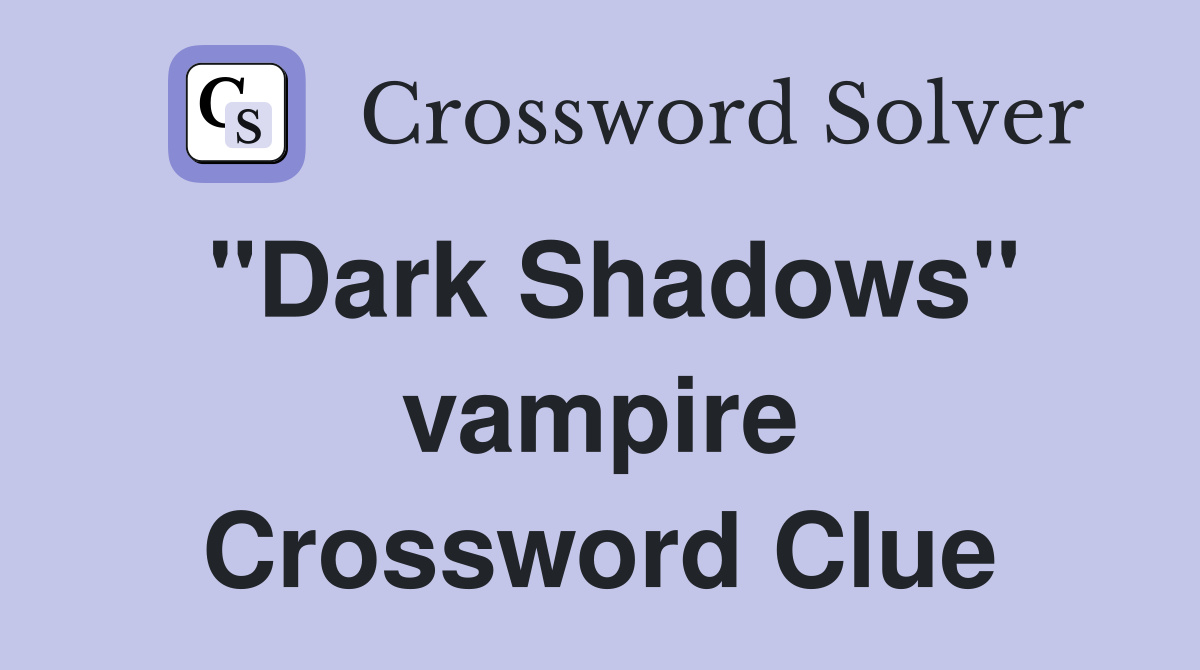 "Dark Shadows" vampire Crossword Clue