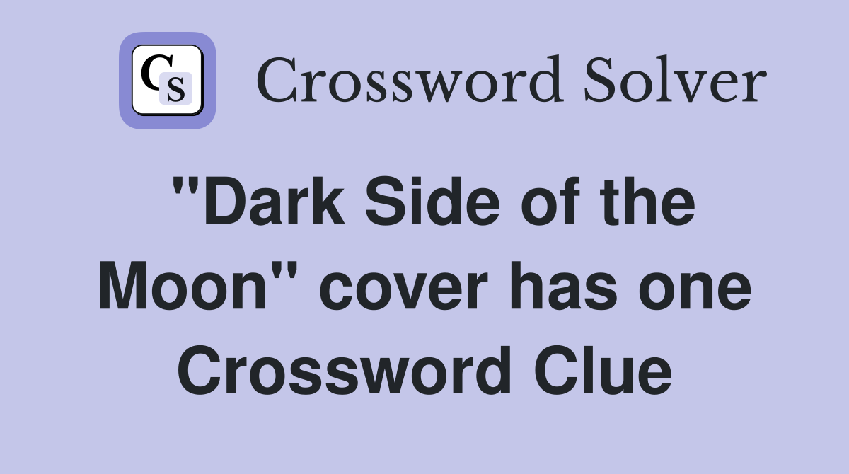 "Dark Side of the Moon" cover has one Crossword Clue