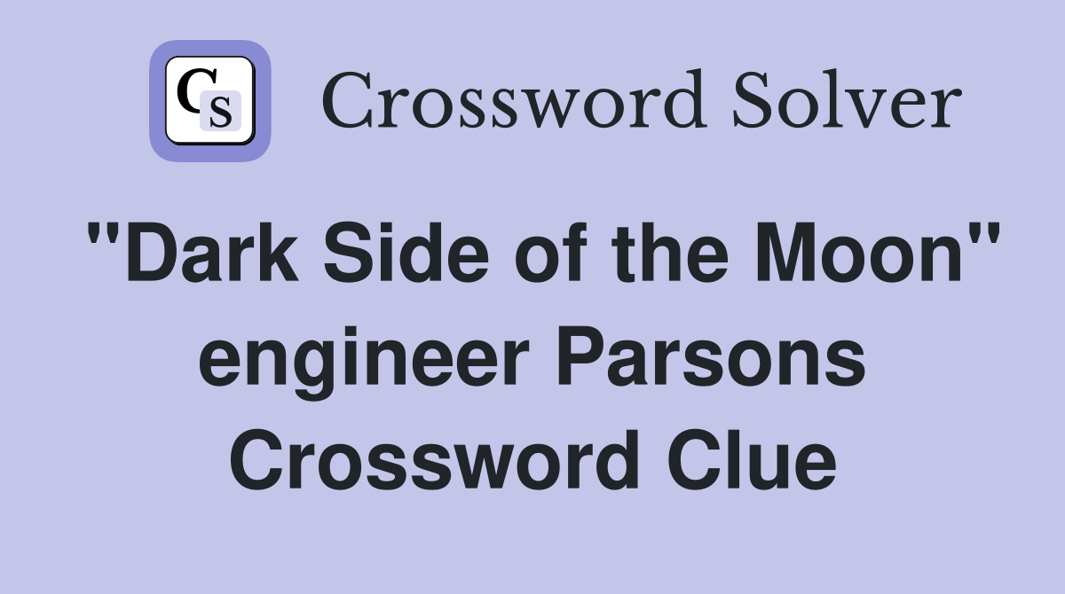 "Dark Side of the Moon" engineer Parsons Crossword Clue