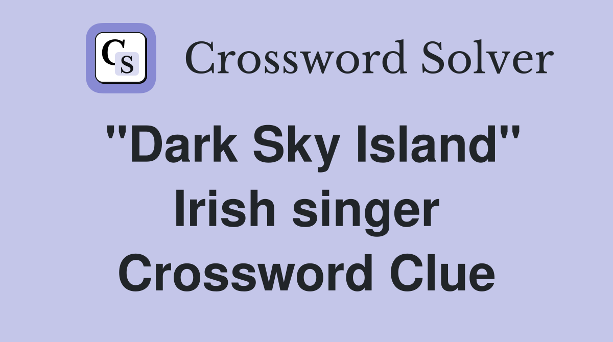 "Dark Sky Island" Irish singer Crossword Clue