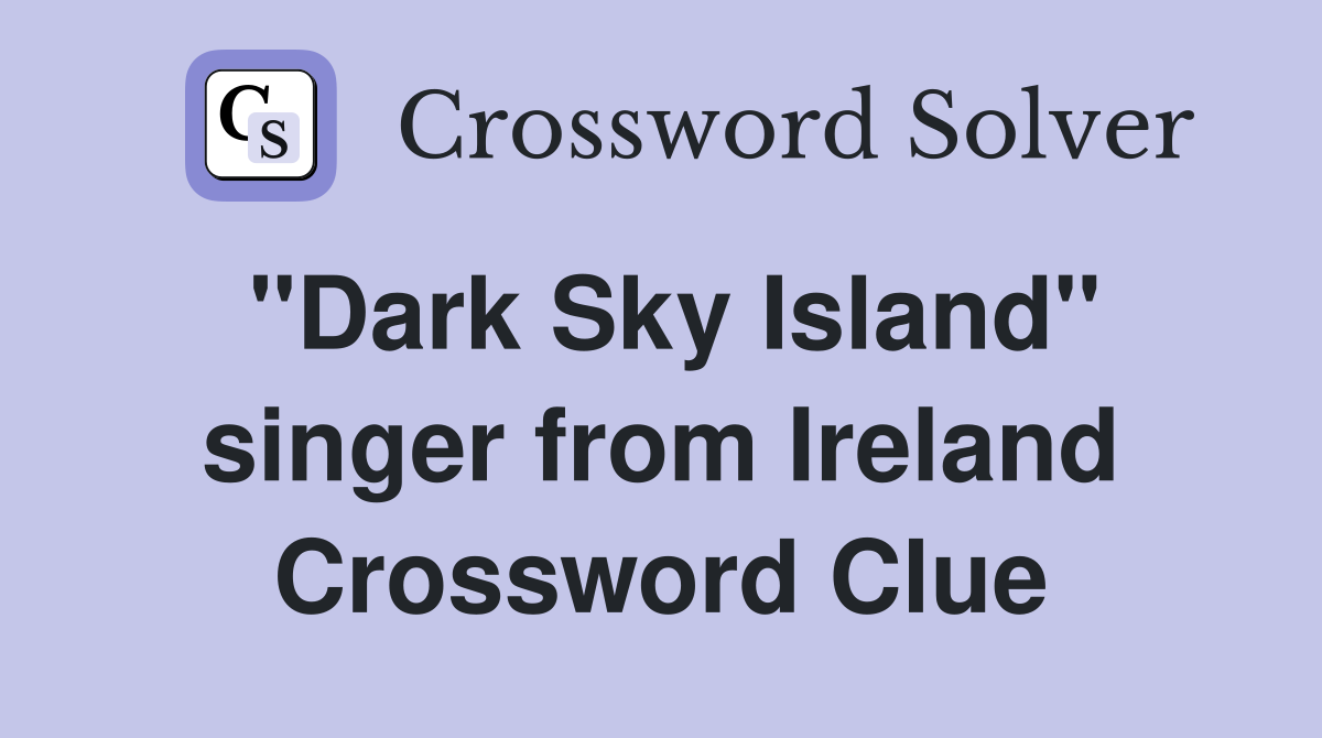 "Dark Sky Island" singer from Ireland Crossword Clue