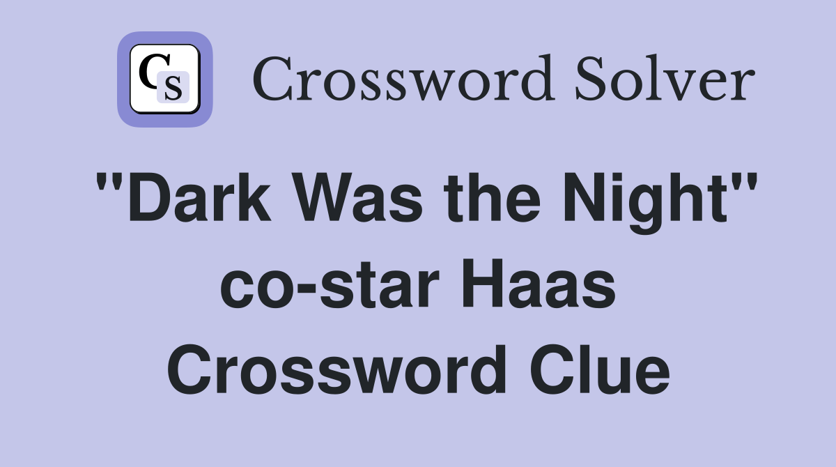 "Dark Was the Night" co-star Haas Crossword Clue