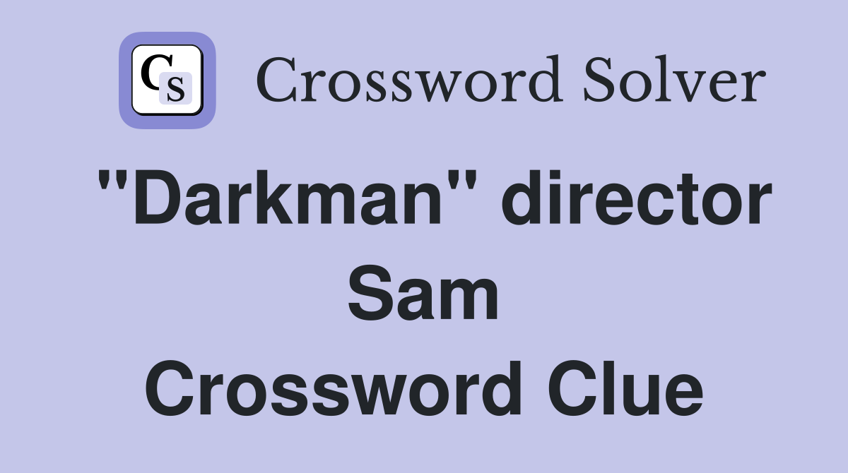 "Darkman" director Sam Crossword Clue