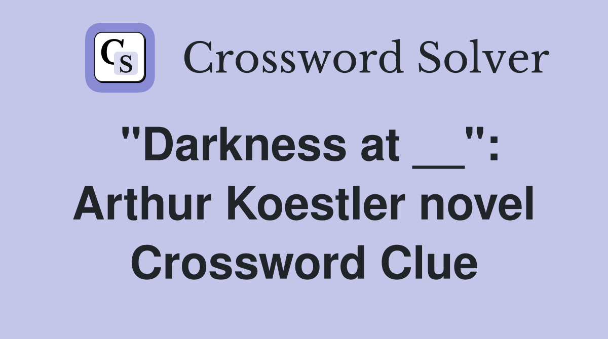 "Darkness at __": Arthur Koestler novel Crossword Clue