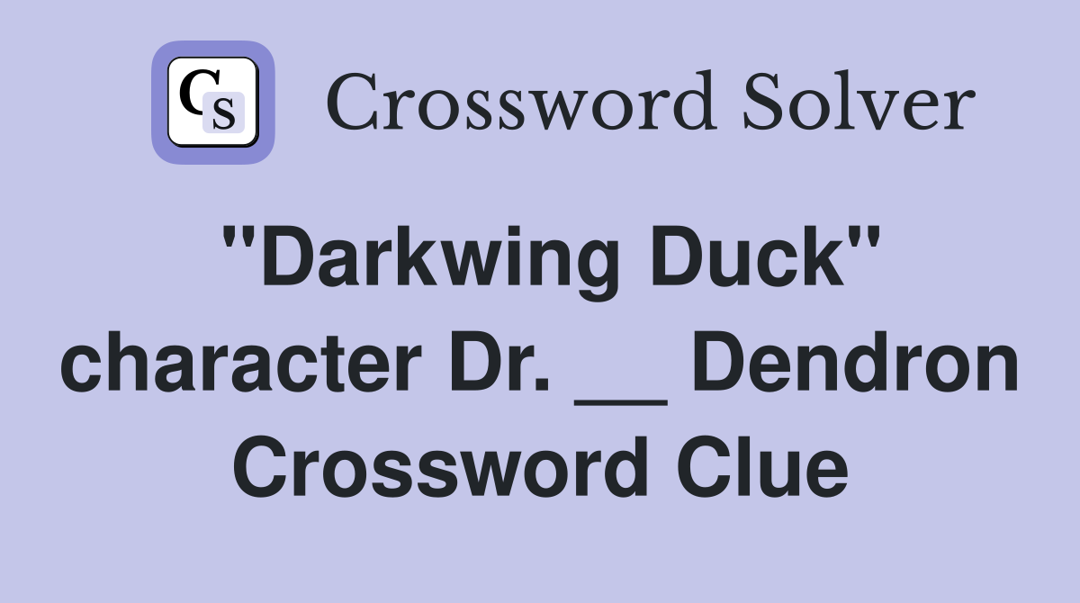 "Darkwing Duck" character Dr. __ Dendron Crossword Clue