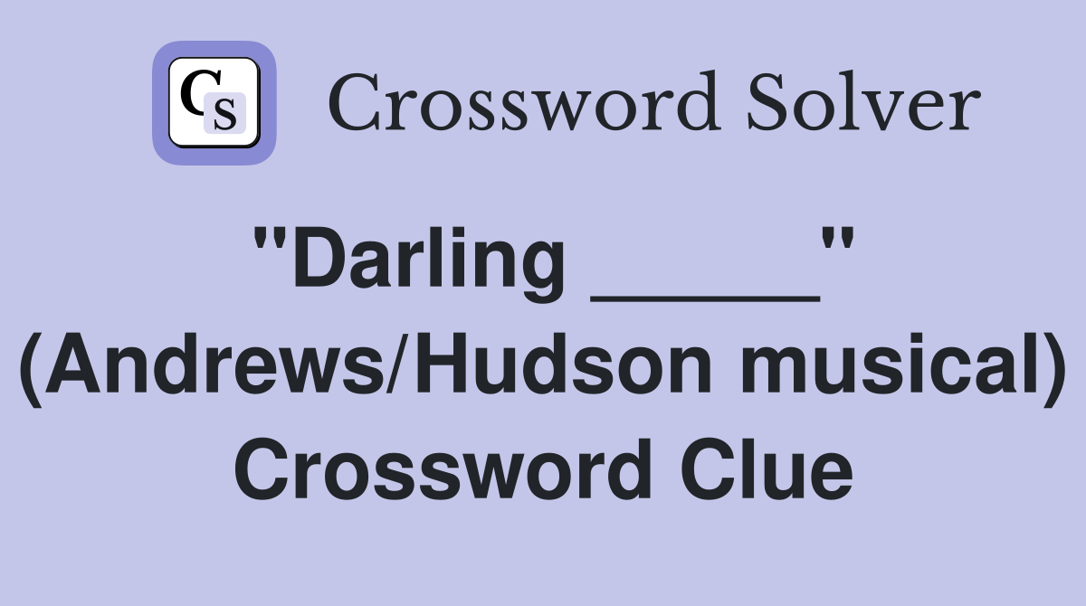 "Darling _____" (Andrews/Hudson musical) Crossword Clue