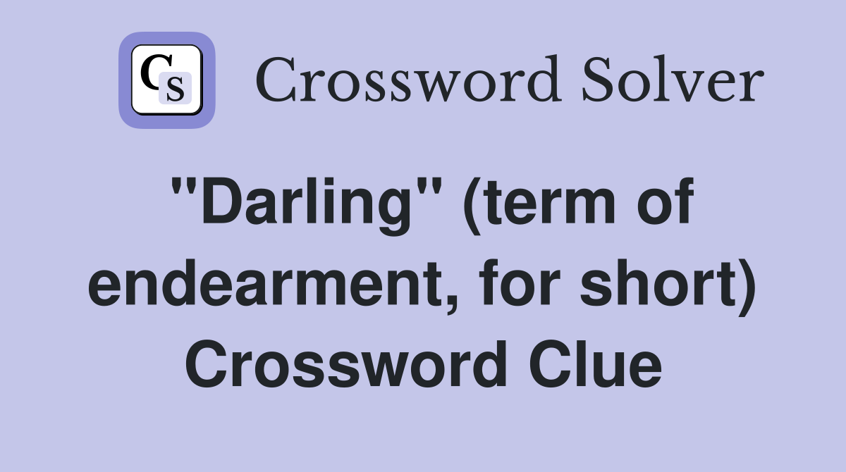 "Darling" (term of endearment, for short) Crossword Clue