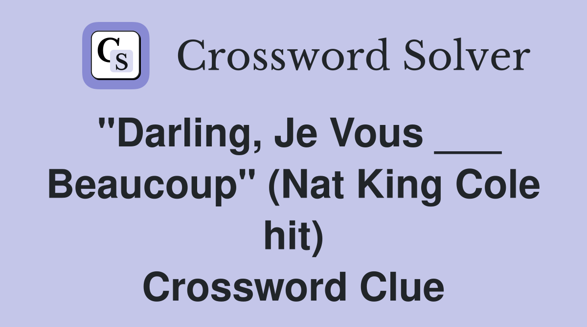 "Darling, Je Vous ___ Beaucoup" (Nat King Cole hit) Crossword Clue