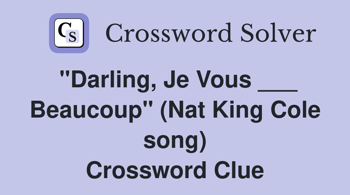 "Darling, Je Vous ___ Beaucoup" (Nat King Cole song) Crossword Clue