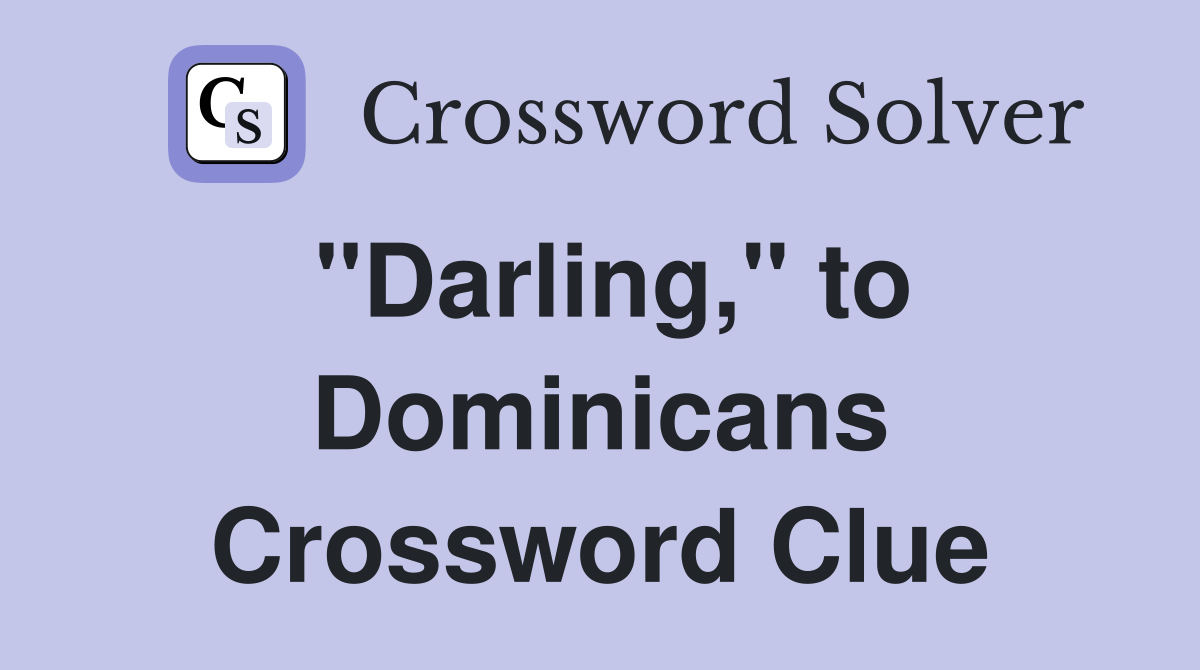 "Darling," to Dominicans Crossword Clue