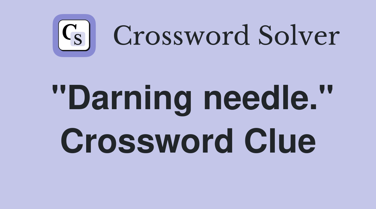 "Darning needle." Crossword Clue