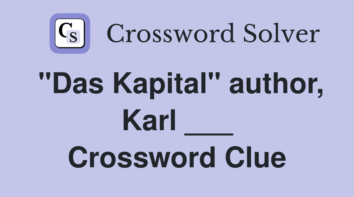 "Das Kapital" author, Karl ___ Crossword Clue