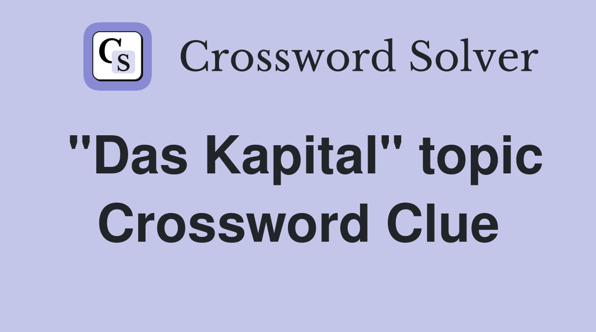 "Das Kapital" topic Crossword Clue