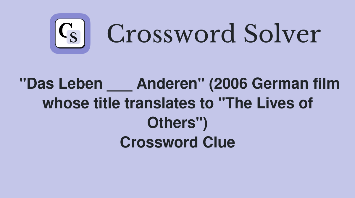 "Das Leben ___ Anderen" (2006 German film whose title translates to "The Lives of Others") Crossword Clue