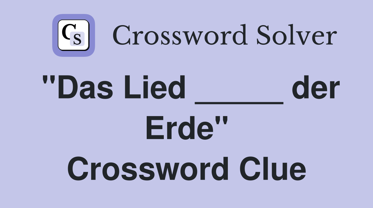 "Das Lied _____ der Erde" Crossword Clue