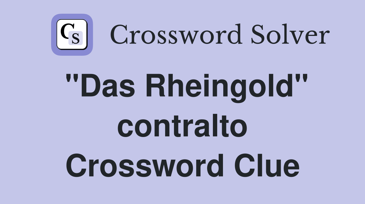 "Das Rheingold" contralto Crossword Clue