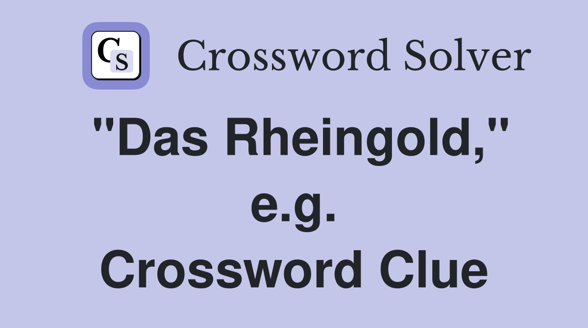"Das Rheingold," e.g. Crossword Clue