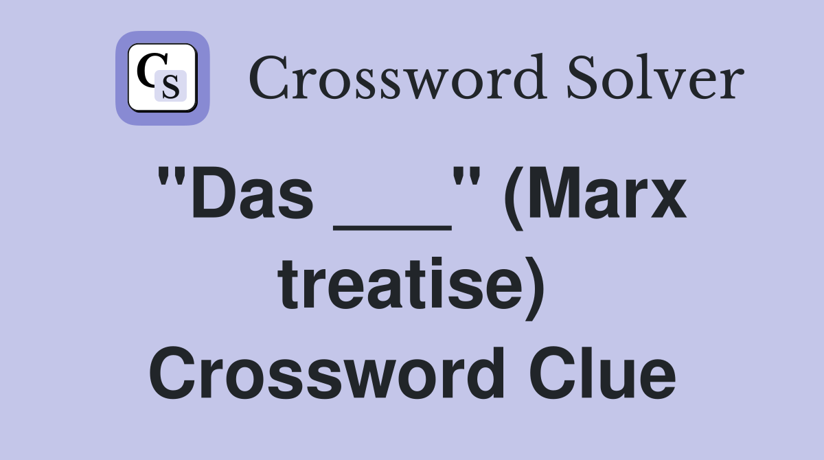 "Das ___" (Marx treatise) Crossword Clue