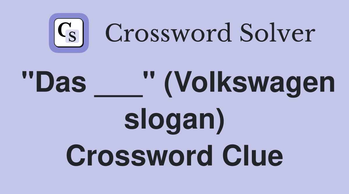 "Das ___" (Volkswagen slogan) Crossword Clue