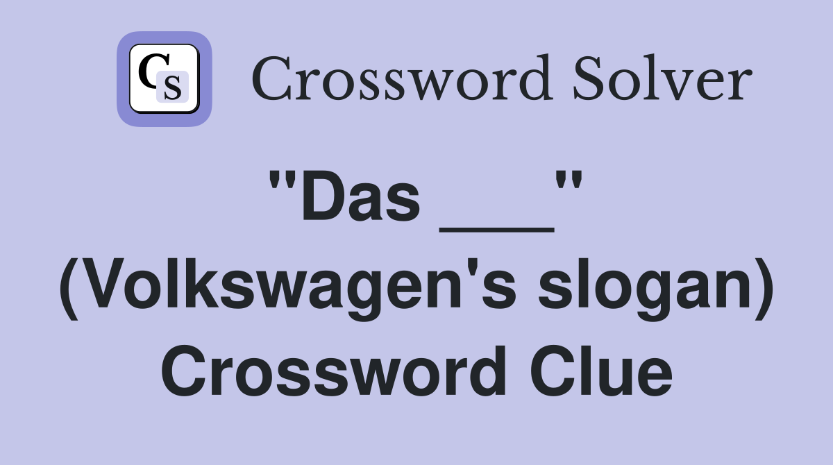 "Das ___" (Volkswagen's slogan) Crossword Clue