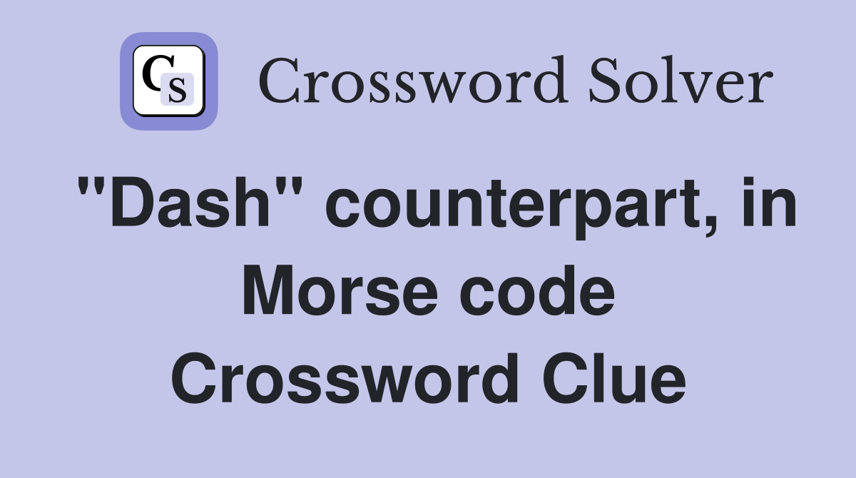 "Dash" counterpart, in Morse code Crossword Clue