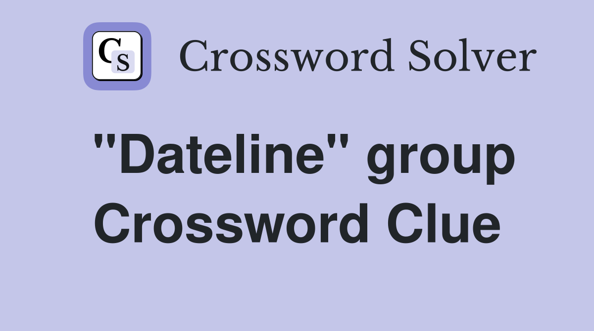 "Dateline" group Crossword Clue