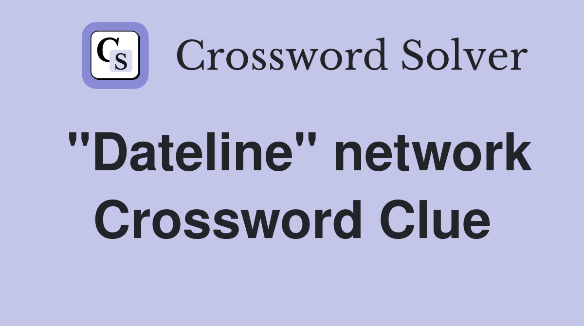 "Dateline" network Crossword Clue