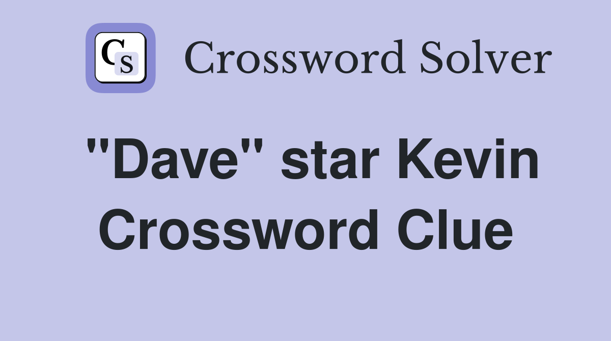 "Dave" star Kevin Crossword Clue