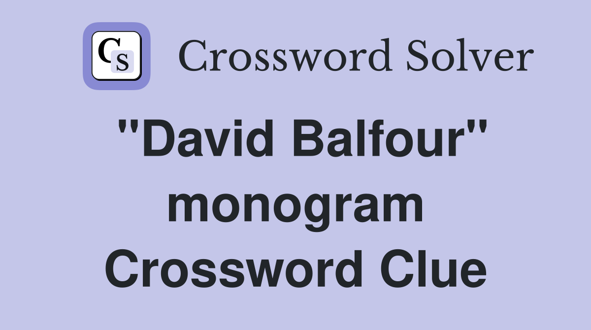 "David Balfour" monogram Crossword Clue