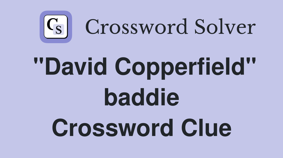 "David Copperfield" baddie Crossword Clue