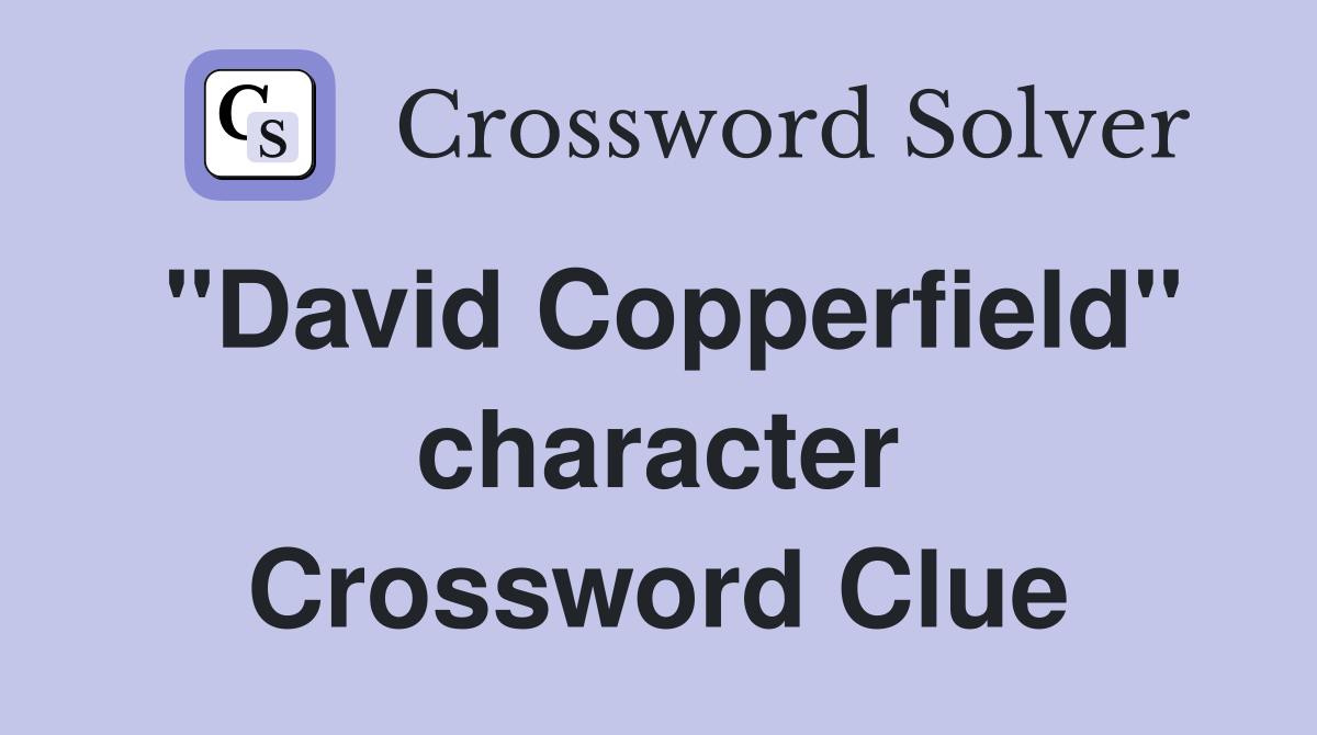 "David Copperfield" character Crossword Clue