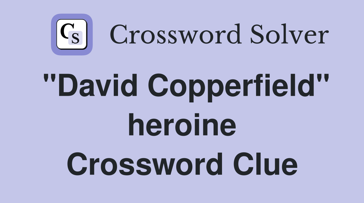 "David Copperfield" heroine Crossword Clue
