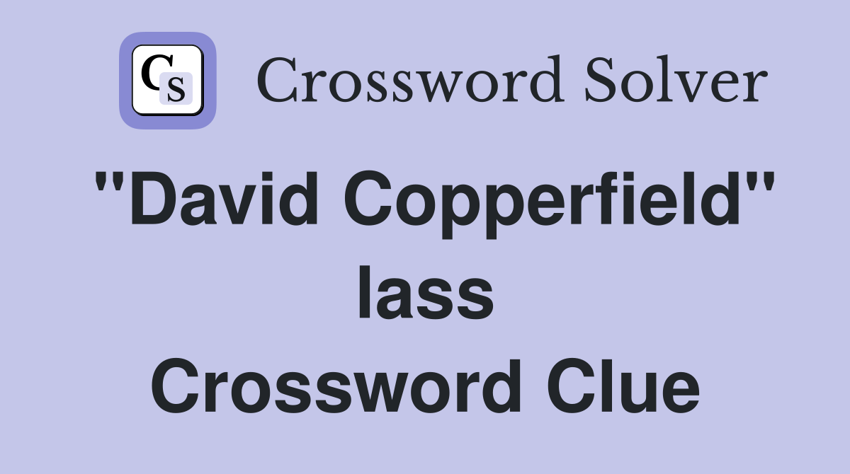 "David Copperfield" lass Crossword Clue