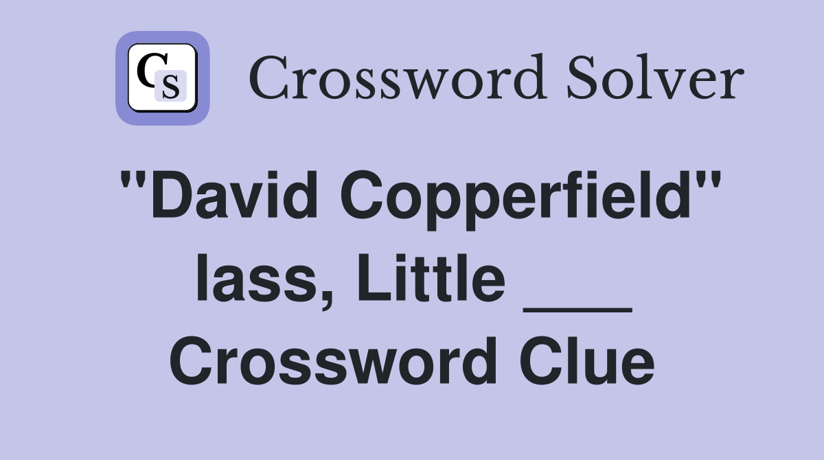 "David Copperfield" lass, Little ___ Crossword Clue