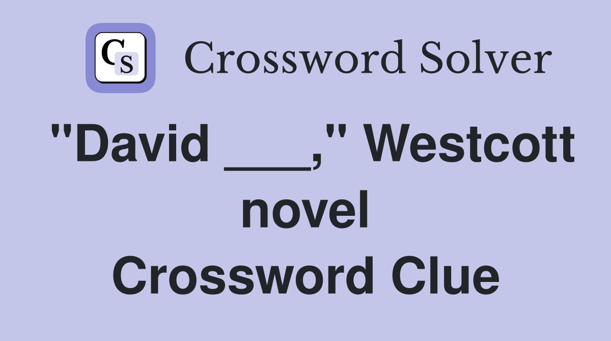 "David ___," Westcott novel Crossword Clue