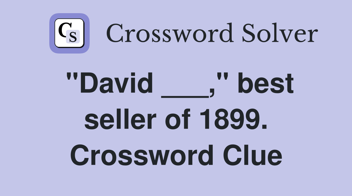 "David ___," best seller of 1899. Crossword Clue
