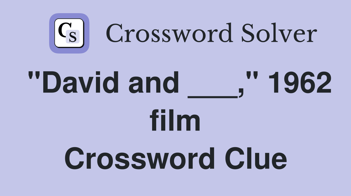 "David and ___," 1962 film Crossword Clue