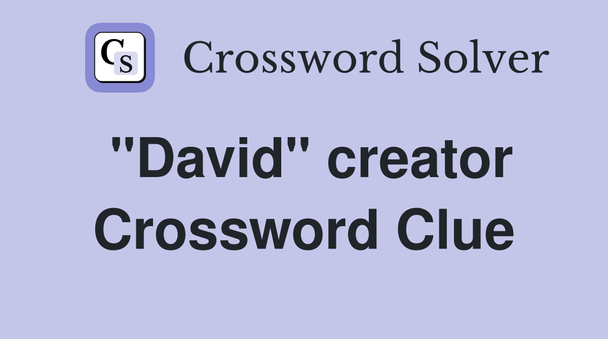 "David" creator Crossword Clue