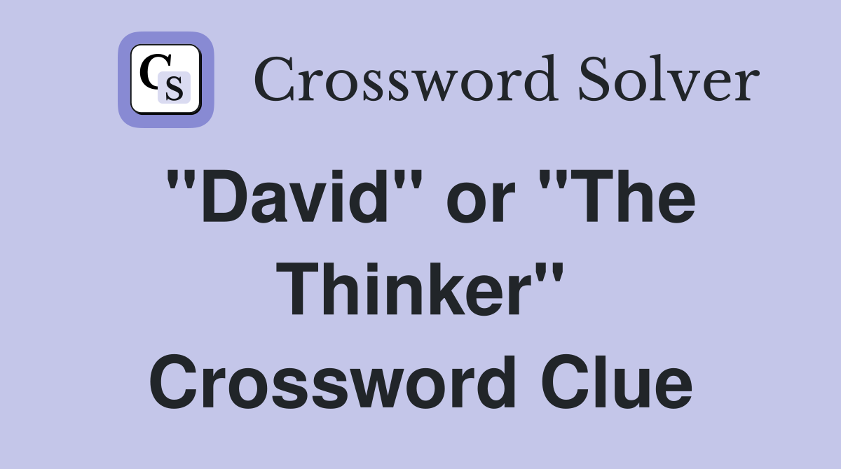 "David" or "The Thinker" Crossword Clue