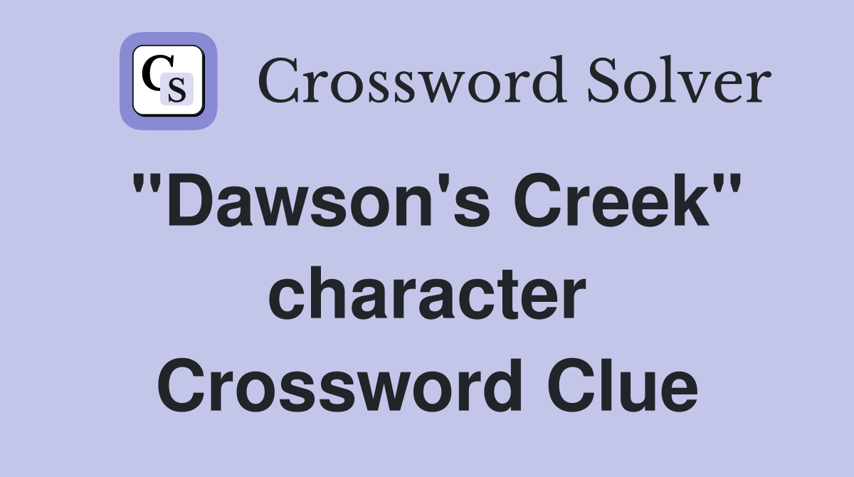 "Dawson's Creek" character Crossword Clue