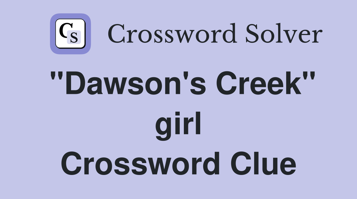 "Dawson's Creek" girl Crossword Clue