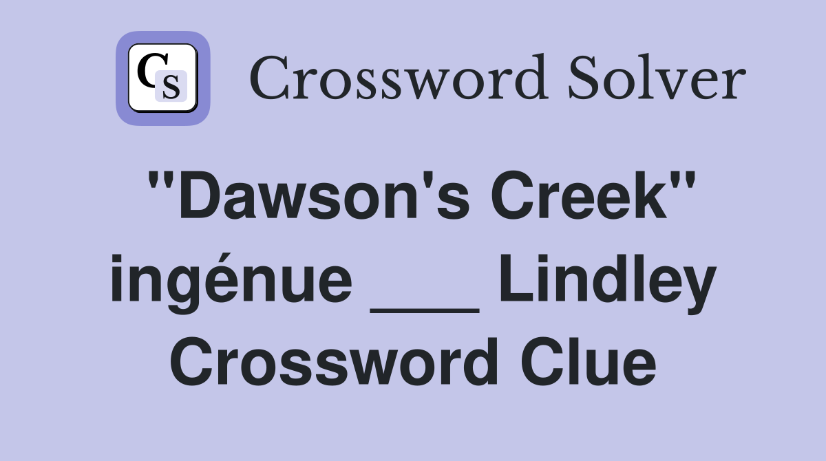 "Dawson's Creek" ingénue ___ Lindley Crossword Clue