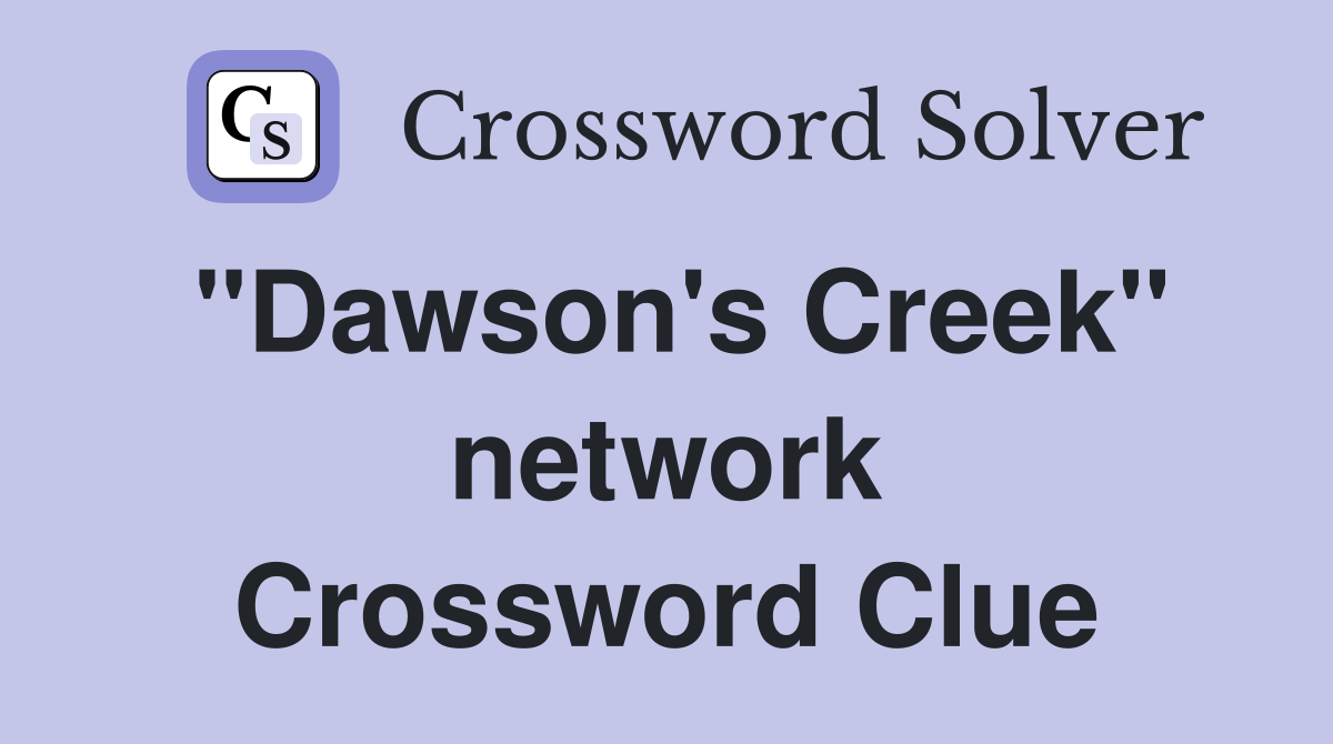 "Dawson's Creek" network Crossword Clue