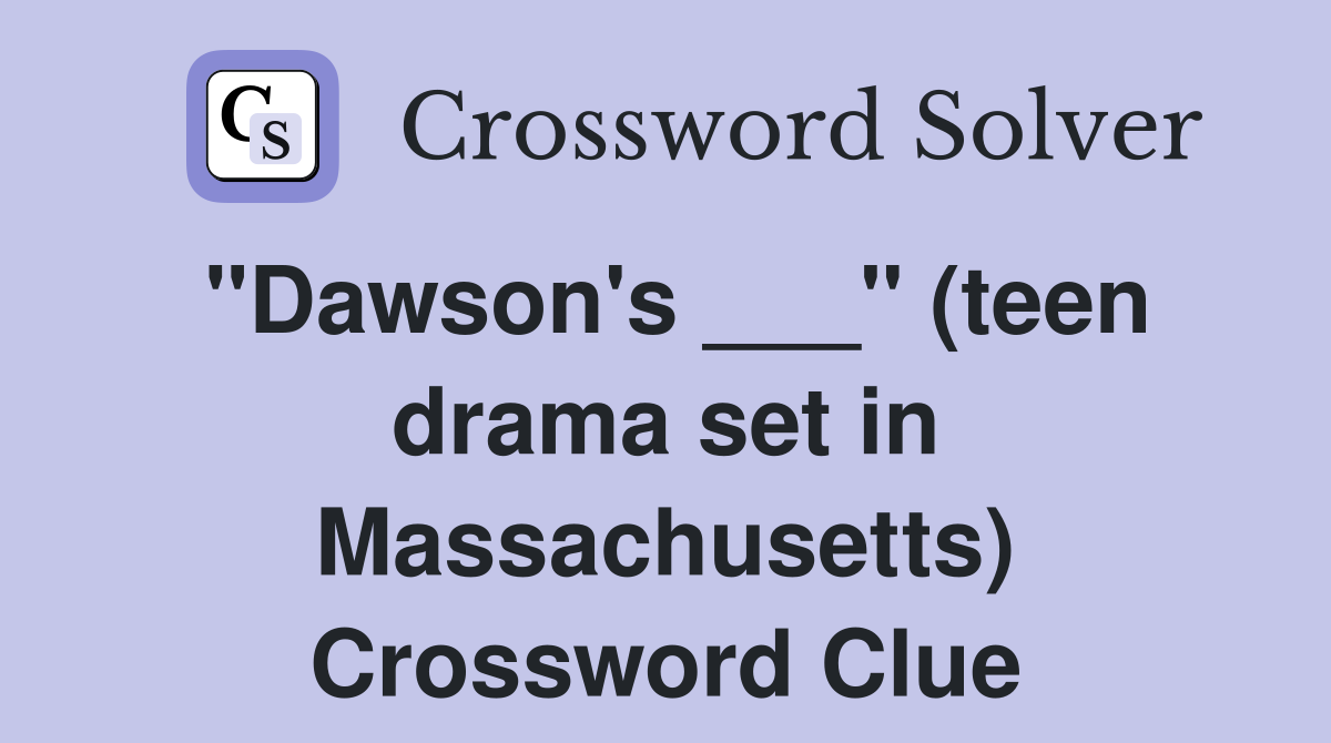 "Dawson's ___" (teen drama set in Massachusetts) Crossword Clue