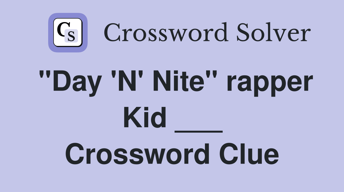 "Day 'N' Nite" rapper Kid ___ Crossword Clue
