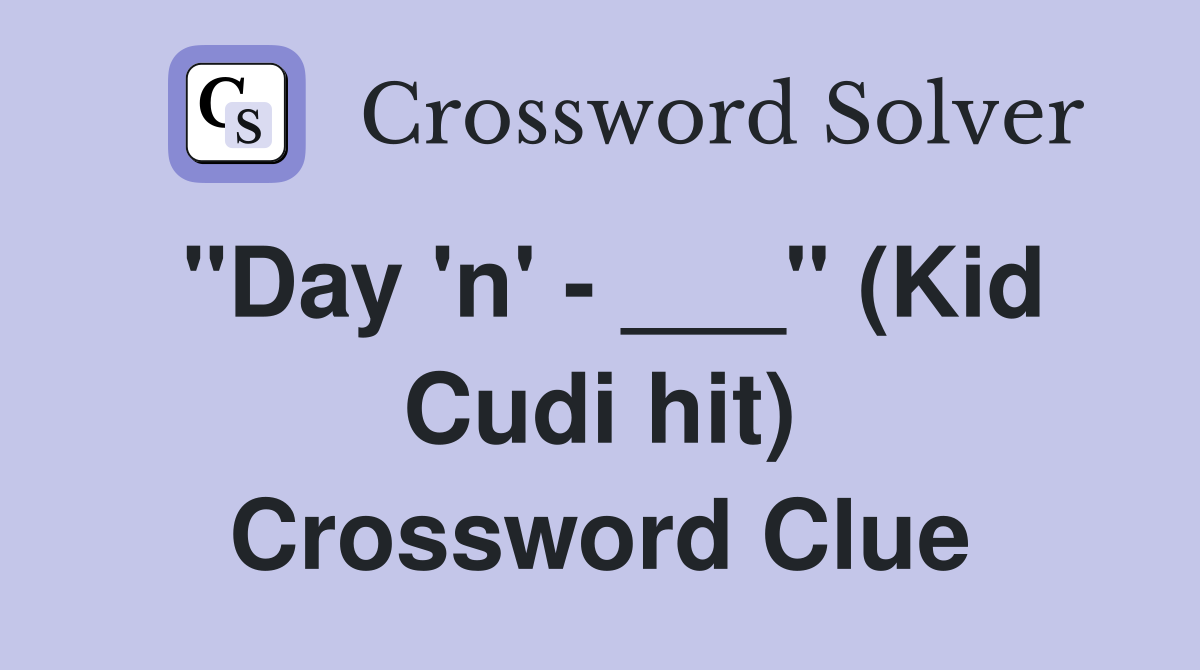 "Day 'n' - ___" (Kid Cudi hit) Crossword Clue