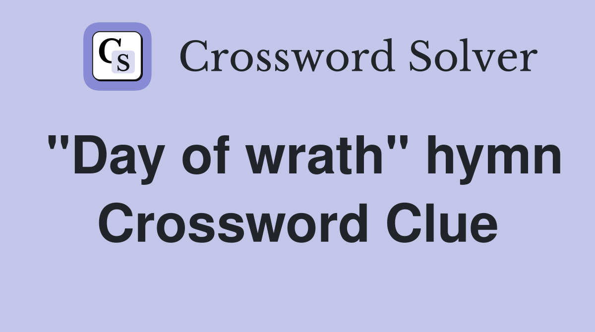"Day of wrath" hymn Crossword Clue