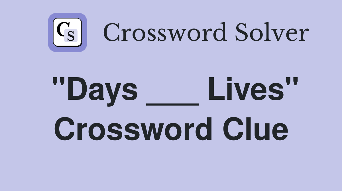 "Days ___ Lives" Crossword Clue