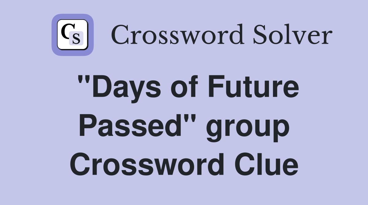 "Days of Future Passed" group Crossword Clue