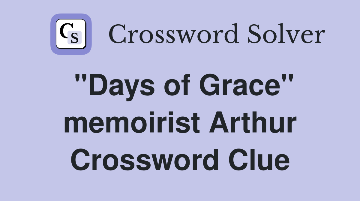 "Days of Grace" memoirist Arthur Crossword Clue